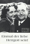464: Einmal der liebe Hergott sein ! ( Hans H. Zerlett ) Hans Moser, Willem Holsboer, Anton Pointner, Josef Offenbach, Fritz Reiff, Lotte Lang, Irene von Meyendorff, Hans Zesch-Ballot, Lisa Siebel, Ivan Petrovich, Margit Symo, Rudolf Vogel, Fritz Odema, V