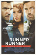 12930: RUNNER RUNNER ( Brad Furman ) Justin Timberlake, Ben Affleck, Gemma Arterton, Anthony Mackie, Michael Esper, Oliver Cooper, Christian George, Yul Vazquez, John Heard, James Molina, Louis Lombardi, Vincent Laresca, Bernie O. Ramos Robledo, Sam Palla