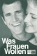 10736: Was Frauen Wollen ( Nancy Meyers ) Mel Gibson, Helen Hunt, Marisa Tomei, Mark Feuerstein, Lauren Holly, Alan Alda, Ashley Johnson, Delta Burke, Valerie Perrine, Judy Greer, Sarah Paulson, Ana Gasteyer, Lisa Edelstein, Loretta Devine, Diana-Maria Ri
