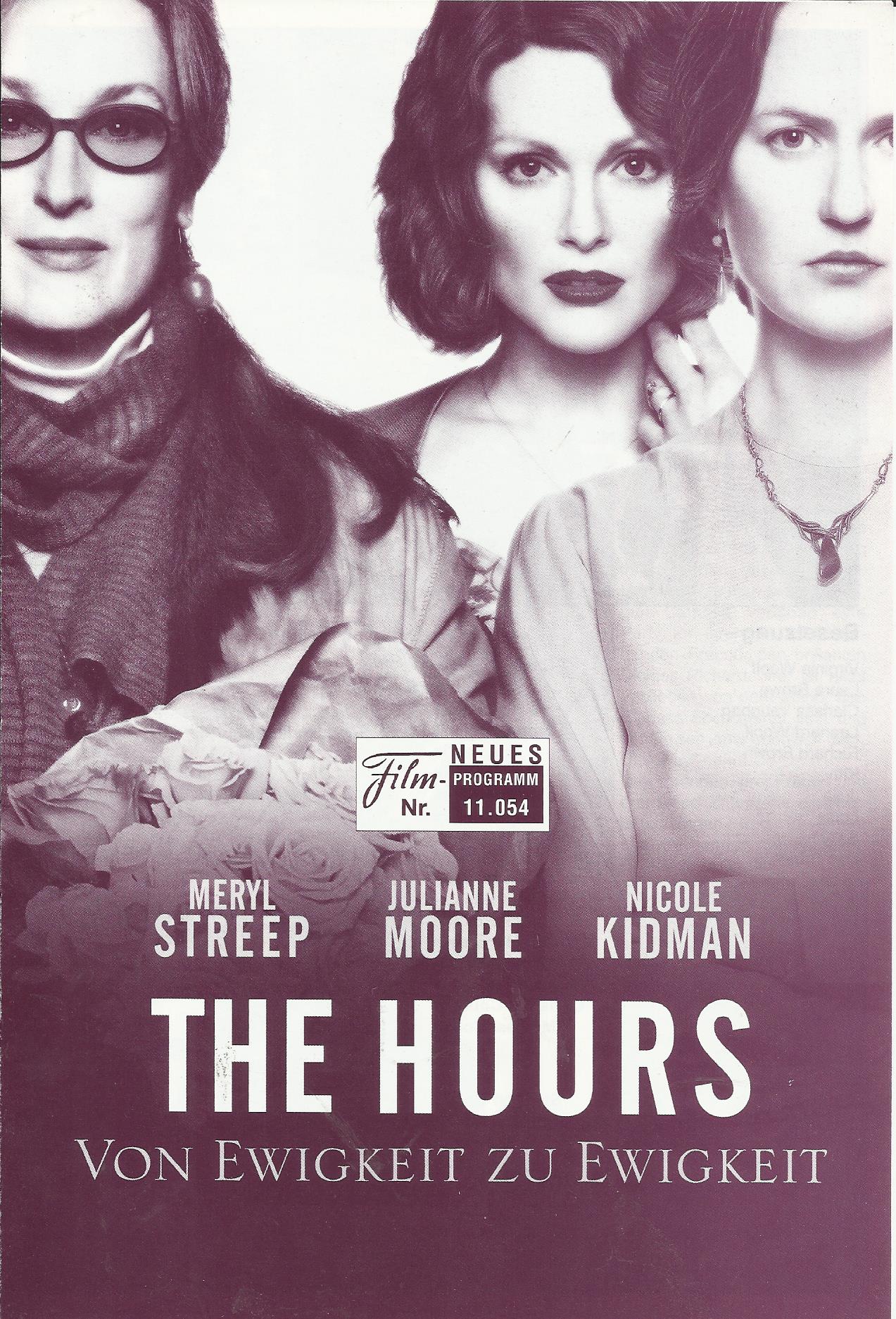 11054: The Hours: von Ewigkeit zu Ewigkeit ( Stephen Daldry ) Nicole Kidman, Julianne Moore, Meryl Streep, Stephen Dillane, Ed Harris, Toni Collette, Claire Danes, Jeff Daniels, Allison Janney, John C. Reilly, Miranda Richardson, Linda Bassett
