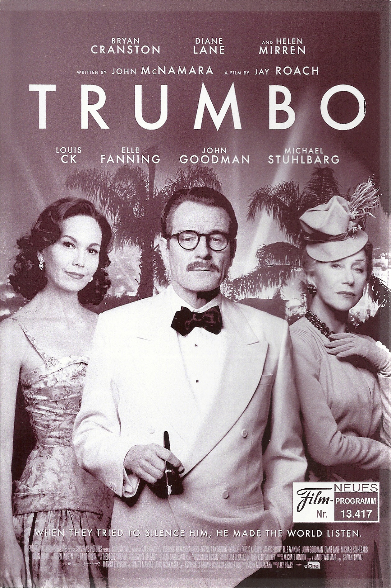 13417: Trumbo ( Jay Roach ) Bryan Cranston, Diana Lane, Helen Mirren, Elle Fanning, John Goodman, Alan Tudyk, Michael Stuhlbarg, David Maldonado, John Getz, Laura Flannery,