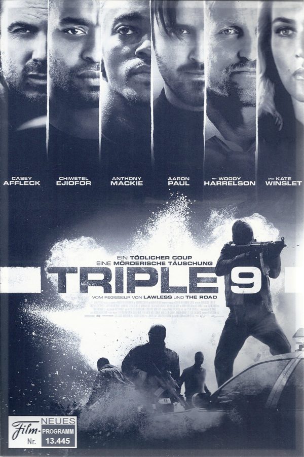 13445: Triple 9 ( John Hillcoat ) Casey Affleck, Woody Harrelson, Kate Winslet, Anthony Mackie, Chiwetel Ejiofor, Norman Reedus, Aaron Paul, Clifton Collins Jr., Teresa Palmer, Gale Gadot,