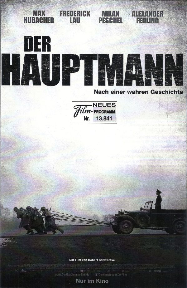 13841: Der Hauptmann ( the Captain ) ( Robert Schwentke ) Max Hubacher, Milan Peschel, Frederick Lau, Bernd Hölscher, Waldemar Kobus, Alexander Fehling, Samuel Finzi, Wolfram Koch,
