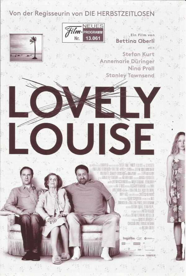 13061: Lovely Louise ( Bettina Oberli ) Stefan Kurt, Annemarie Düringer, Stanley Townsend, Nina Proll, Michael Neuenschwander, Andri Schenardi, Matthias Breitenbach, Carla Juri, Alice Brüngger, Elisabeth Schnell, Wolfgang Beuschel, Lotti Happle, Hans-Rued