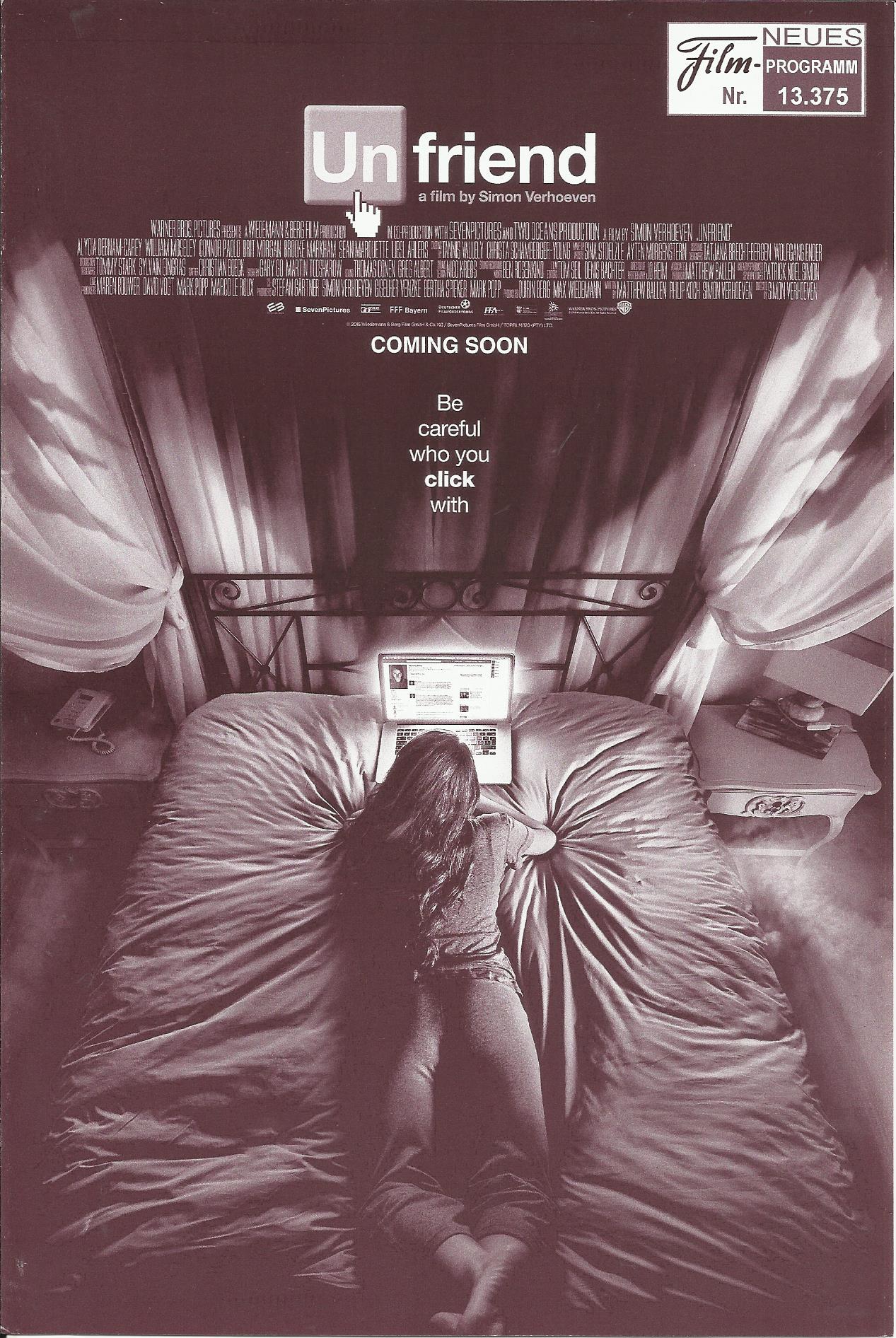 13375: Unfriend ( Simon Verhoeven ) Alycia Debnam-Carey, Brit Morgan, William Moseley, Connor Paolo, Brooke Markham, Sean Marquette, Liesl Ahlers, Susan Danford, Shashawnee Hall, Lee Raviv, Nicholas Pauling, David Butler, Dorothy Ann Gould