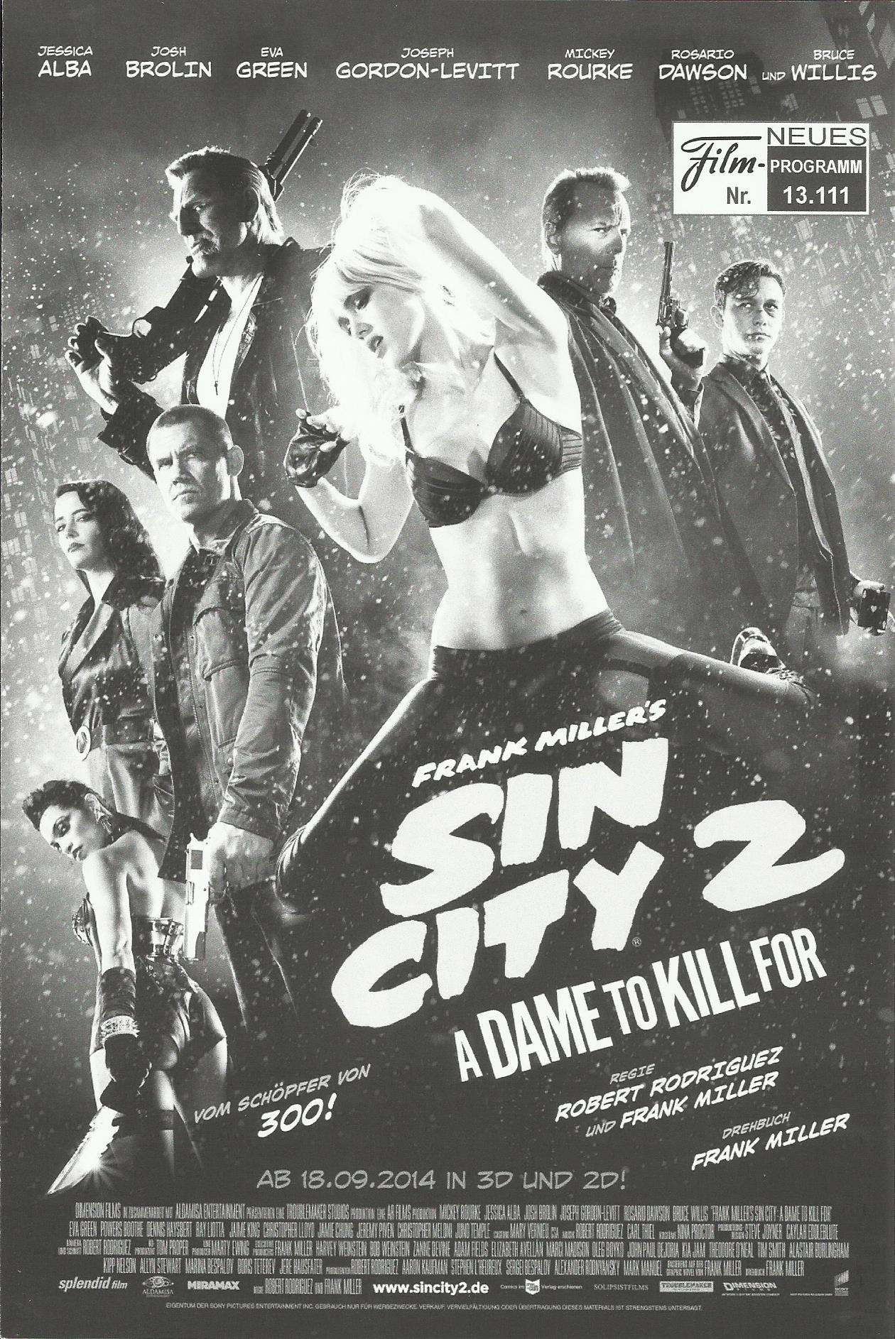 13111: Sin City 2 ( Frank Miller, Robert Rodriguez ) Mickey Rourke, Jessica Alba, Josh Brolin, Eva Green, Bruce Willis, Joseph Gordon-Levitt, Rosario Dawson, Powers Boothe, Dennis Haysbert, Christopher Lloyd, Ray Liotta, Christopher Meloni, Jeremy Piven,