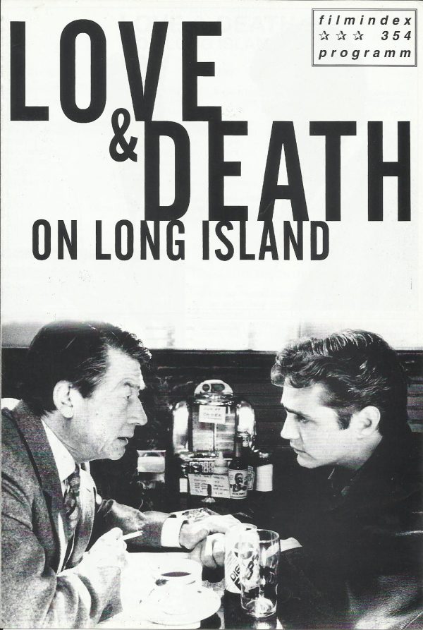 354: Love & Death on long Island ( Richard Kwietniowski ) John Hurt, Jason Priestley, Fiona Loewi, Sheila Hancock, Maury Chaykin,Gawn Grainger, Elizabeth Quinn, Linda Busby, Bill Leadbitter, Ann Reid