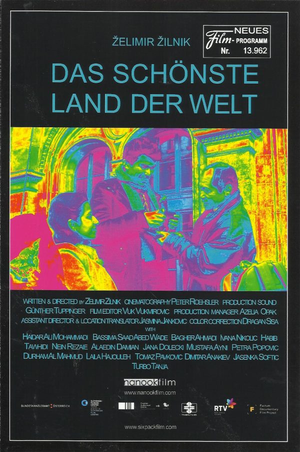 13962: Das schönste Land der Welt ( Zelimir Zilnik ) Bagher Amani, Nein Rezaie, Alaedin Damian, Jana DOlecki, Mustafa Ayni, Durham Al Mahmud, Leila Hajouleh, Tomaz Pavkovic, Dimitar Anakiev, Azelia Opak, Jasenja Softic, Turbo Tanja, Petra Popovic, Haidar