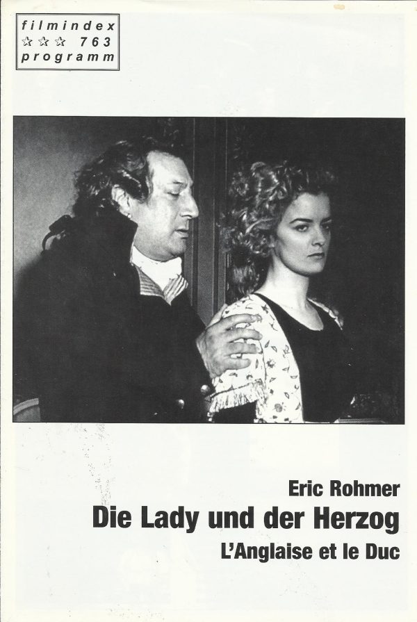 763: Die Lady und der Herzog ( Eric Rohmer ) Lucy Russel, Jean-Claude Dreyfus, Francois Marthouret, Leonard Cobiant, Caroline Morin, Alain Libolt, Helena Dubiel, Laurent de Doyen, Georges Benoit, Serge Wolfsperger, Daniel Tarrare, Charlotte Very, Rosette