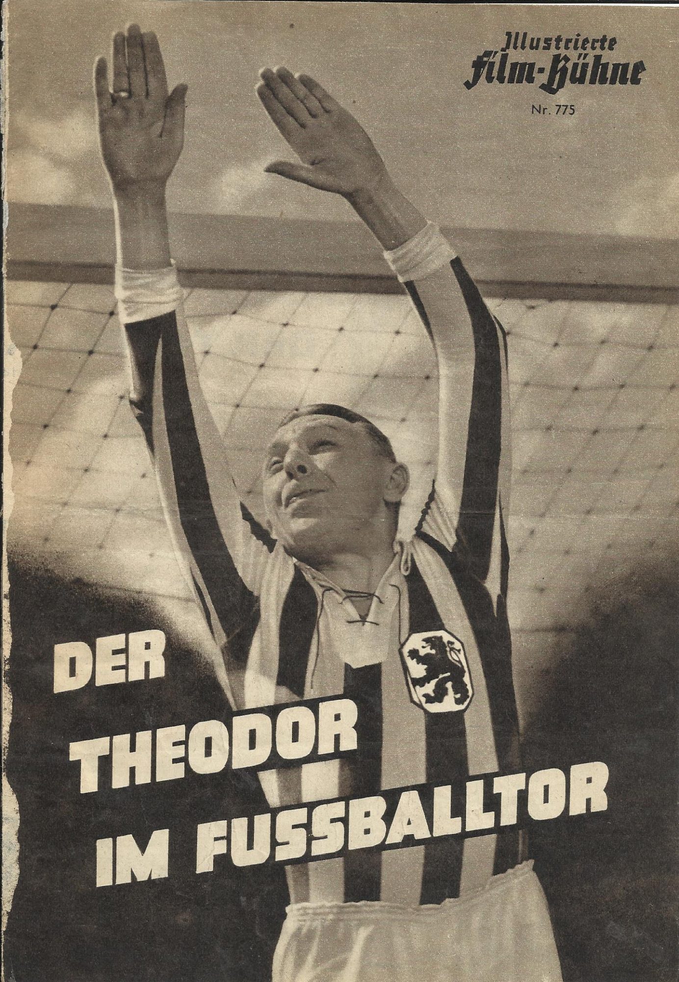 775: Der Theodor im Fussballtor ( E. W. Emo ) Theo Lingen, Hans Moser, Josef Meinrad, Lucie Englisch, Gustav Knuth, Charlott Daudert, Katja Mayberg, Beppo Brehm, Lia L´Arronge, Lotte Lang, Loni Heuser, Rudolf Kießlich, Walter Ladengast, Berthold Ebbecke,