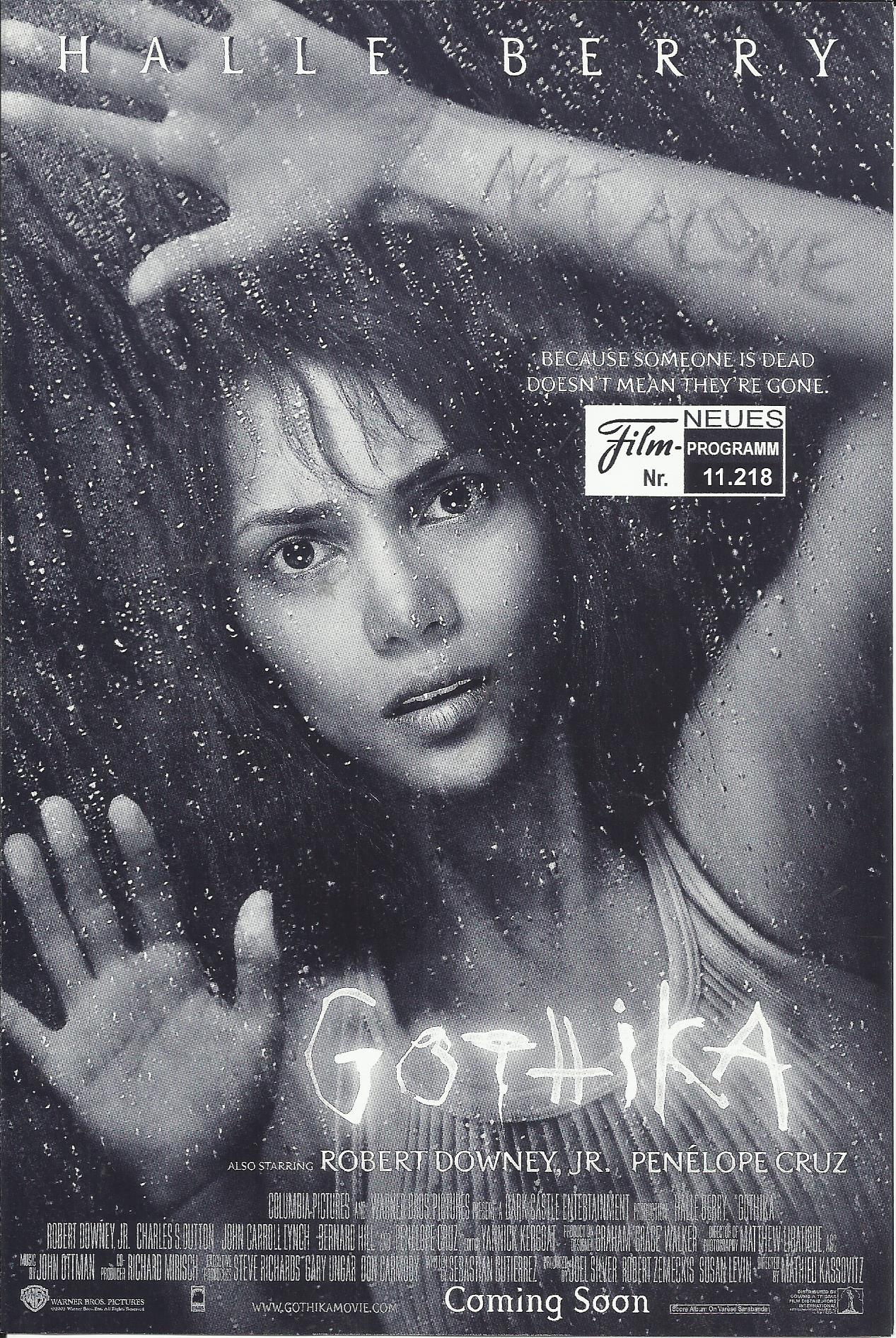 11218: Gothika ( Mathieu Kassovitz ) Halle Berry, Robert Downey jr., Charles S. Dutton, John Carroll Lynch, Bernard Hill, Penelope Cruz, Dorian Harewood, Bronwen Mantel, Matthew G. Taylor, Michel Perron, Kathleen Mackey, Andrea Sheldon