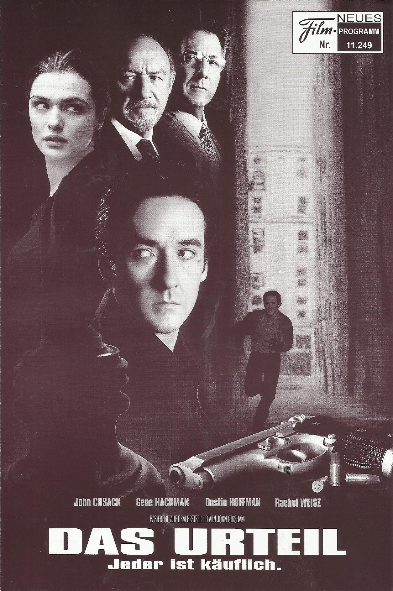 11249: Das Urteil ( Gary Fleder ) John Cusack, Gene Hackman, Dustin Hoffman, Rachel Weisz, Bruce Davison, Bruce McGill, Jeremy Piven, Nick Searcy, Stanley Anderson, Cliff Curtis, Nestor Serrano, Leland Orser, Jennifer Beals, Gerry Bamman, Joanna Going, Bi