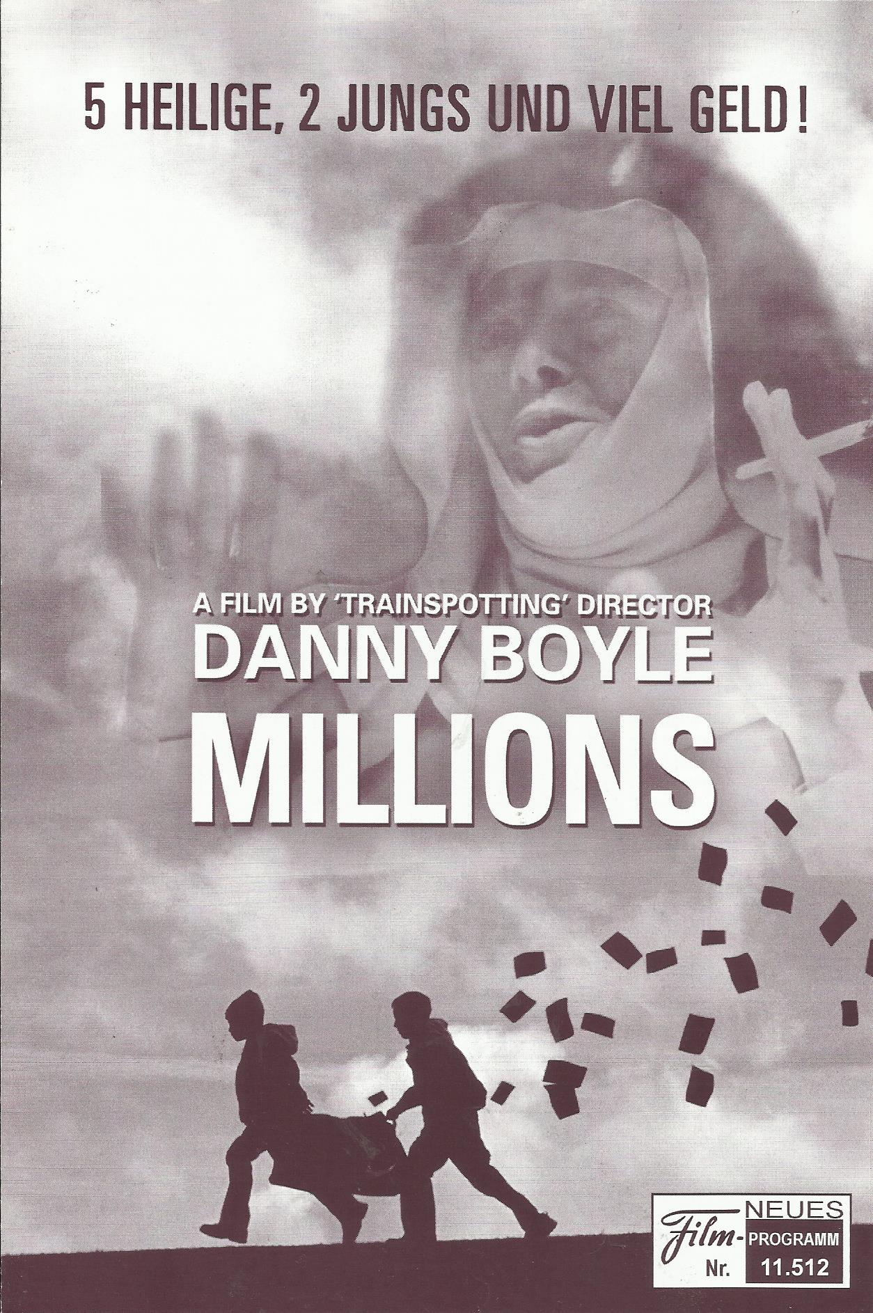 11512: Millions ( Danny Boyle ) Alexander Nathan Etel, Lewis Owen McGibbon, James Nesbitt, Daisy Donovan, Christopher Fulford, Pearce Quigley, Jane Hogarth, Alun Armstrong, Enzo Cilenti, NasserMemarzia, Kathryn Pogson, Harry Kirkham, Cornelius Macarthy, K