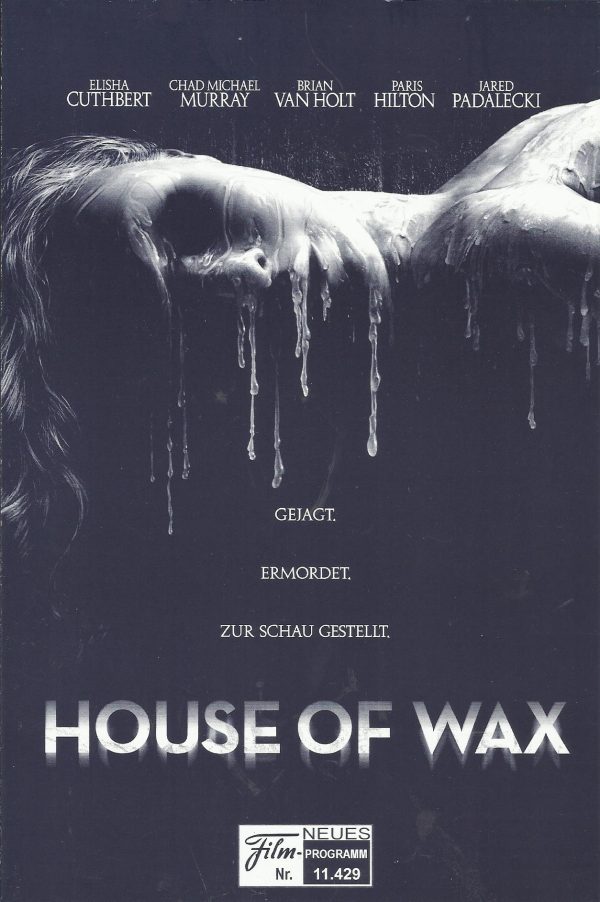 11429: House of Wax ( Jaume Collet - Serra ) Elisha Cuthbert, Chad Michael Murray, Brian van Holt, Paris Hilton, Jared Padalecki, Jon Abrahams, Robert Ri´chard, Dragicia Debert, Thomas Adamson, Murray Smith, Sam Harkess