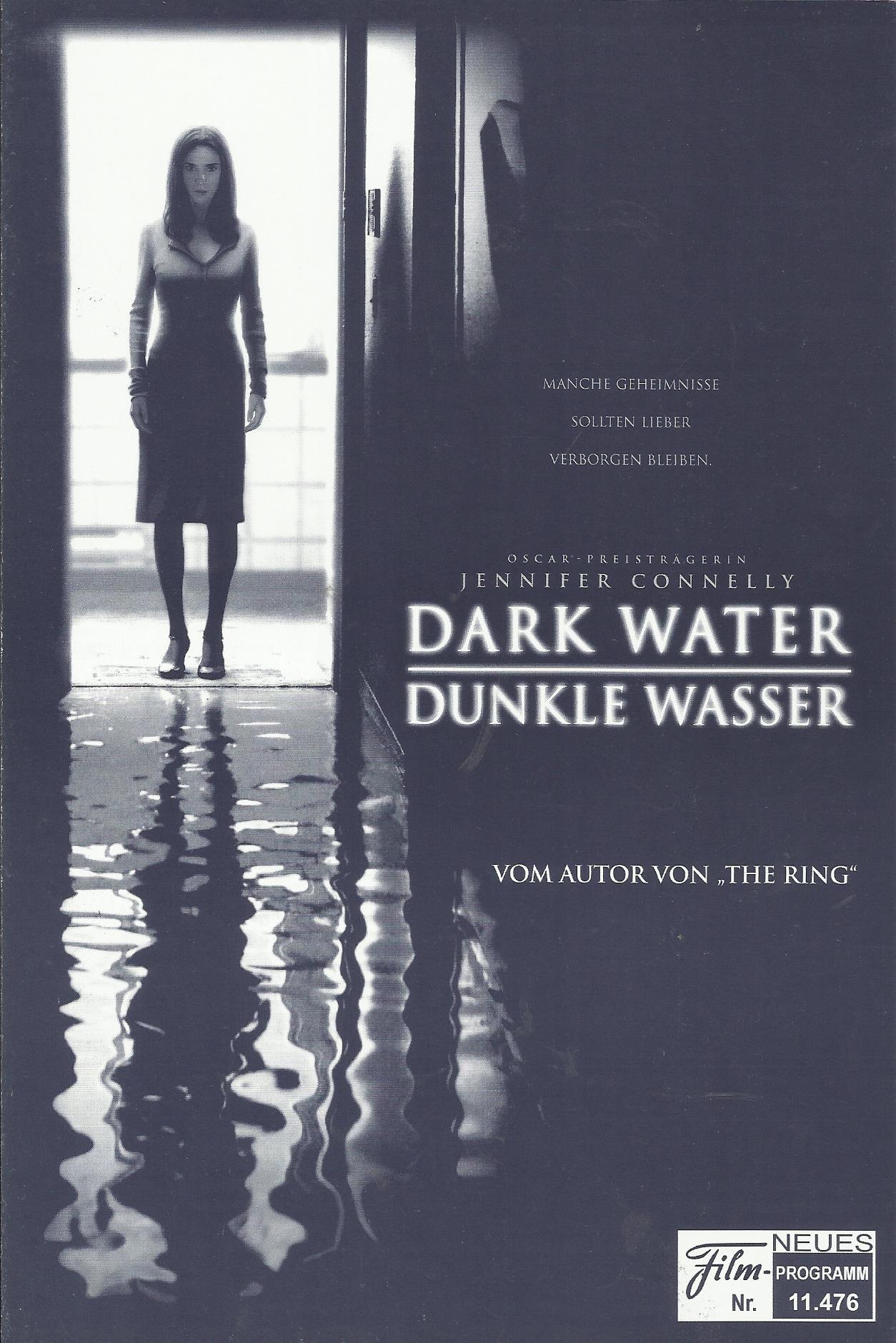 11476: Dark Water - Dunkle Wasser ( Walter Salles ) Jennifer Connelly, John C. Reilly, Tim Roth, Dougray Scott, Pete Postlethwaite, Camryn Manheim, Ariel Gade, Perla Haney-Jardine, Debra Monk, Elina Lowensohn