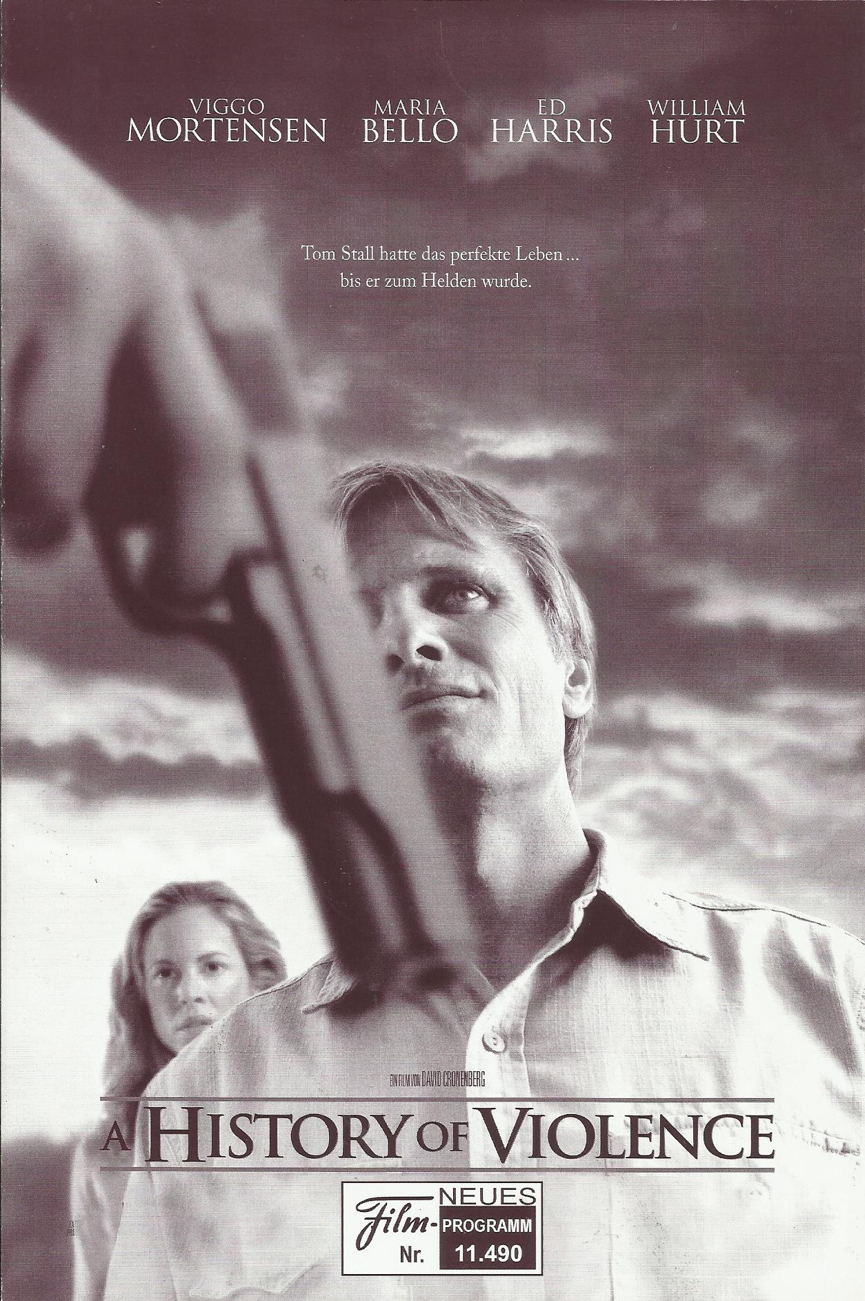11490: A History of Violence ( David Cronenberg ) Viggo Mortensen, Maria Bello, Ed Harris, William Hurt, Ashton Holmes, Peter MacNeill, Stephen McHattie, Greg Bryk, Kyle Schmid, Sumela Kay, Gerry Quigley, Deborah Drakeford, Heidi Hayes