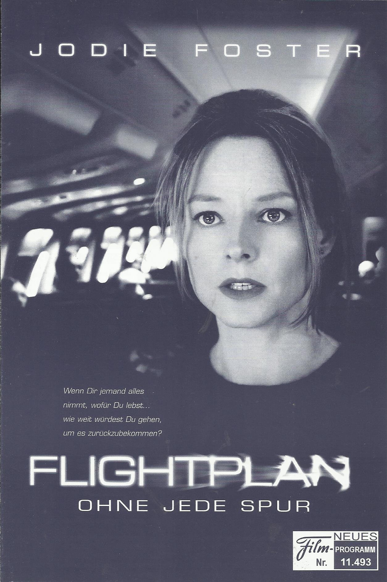 11493: Flightplan ohne jede Spur ( Robert Schwentke ) Jodie Foster, Peter Sarsgaard, Sean Bean, Kate Beahan, Erika Christensen, Marlene Lawston, Michael Irby, Assaf Cohen, Shane Edelman, Mary Galagher, Haley Ramm, Forrest Landis