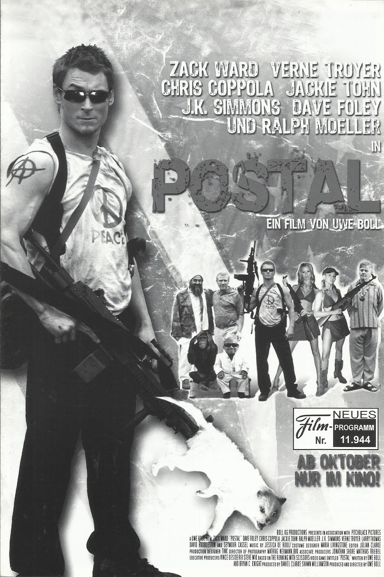 11944: Postal ( Uwe Boll ) Zack Ward, Dave Foley, Chris Coppola, Michael Benyaer, Jackie Tohn, Erick Avari, Ralf Moeller, ChrisSpencer, Seymour Cassel, David Huddleston, Larry Thomas, Michaela Mann, Lorielle New, Holly Eglington, Lucie Guest, J. K. Simmon