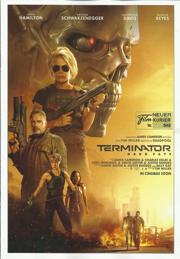 549: Terminator Dark Fate ( Tim Miller ) Arnold Schwarzenegger, Mackenzie Davis, Linda Hamilton, Edward Furlong, Gabriel Luna, Natalia Reyes, TomHopper, Ferran Fernandez, Trstan Ulloa, Tomy Alvarez, Diego Boneta, Tabata Cerezo, Steven Cree, Pete Ploszek,