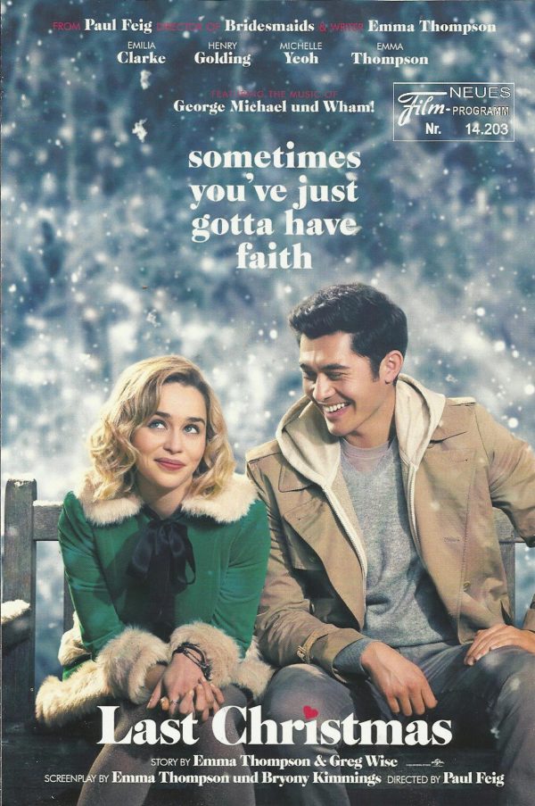 14203: Last Christmas ( Paul Feig ) Emilia Clarke, Henry Golding, Michelle Yeoh, Emma Thompson, Madison Ingoldsby, Boris Isakovic, Lucy Miller, Maxim Baldry, John-Luke Rberts Bilal Zafar, Patti LuPone, Lydia Leonard, Peter Mygind, Ritu Arya, Ansu Kabia,Fa