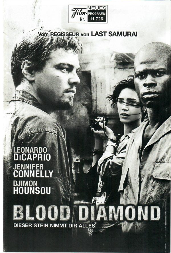 11726: Blood Diamond ( Edward Zwick ) Leonardo DiCaprio, Djimon Hounsou, Jennifer Connelly, Kagsio Kuypers, Arnold Vosloo, Anthony Coleman, Benu Mabhena, Michael Sheen, David Harewood, Basil Wallace, Ntare Mwine,