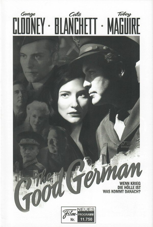 11750: The Good German ( Steven Soderbergh ) George Clooney, Cate Blanchett, Tobey Maguire, Beau Bridges, Jack Thompson, Tony Curran, Ravil Isyanov, Leland Orser, John Roeder, Robin Weigert, Dominic Comperatore,