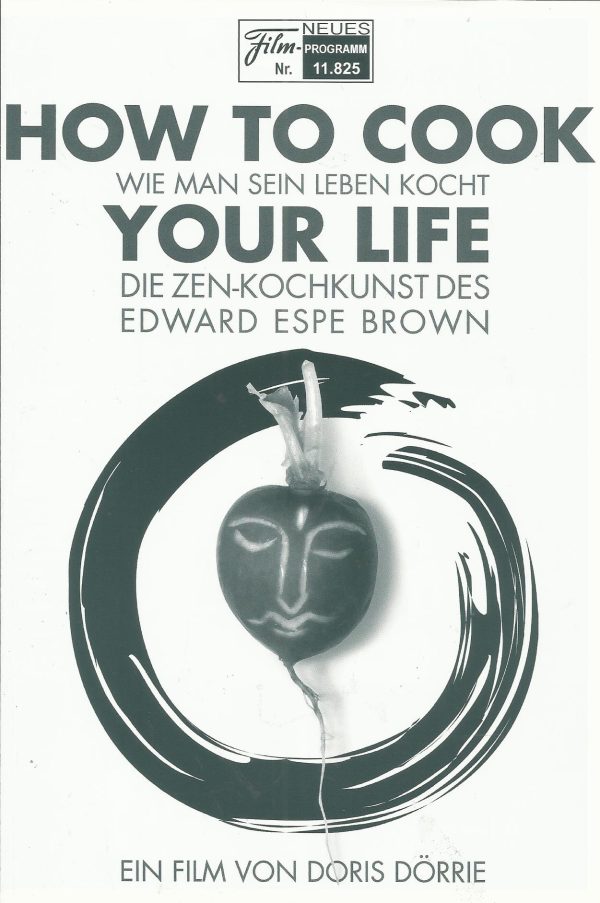 11825: How to cook your life ( Doris Dörrie ) Wie man sein Leben kocht- Die Zen Kochkunst des Edward Espe Brown