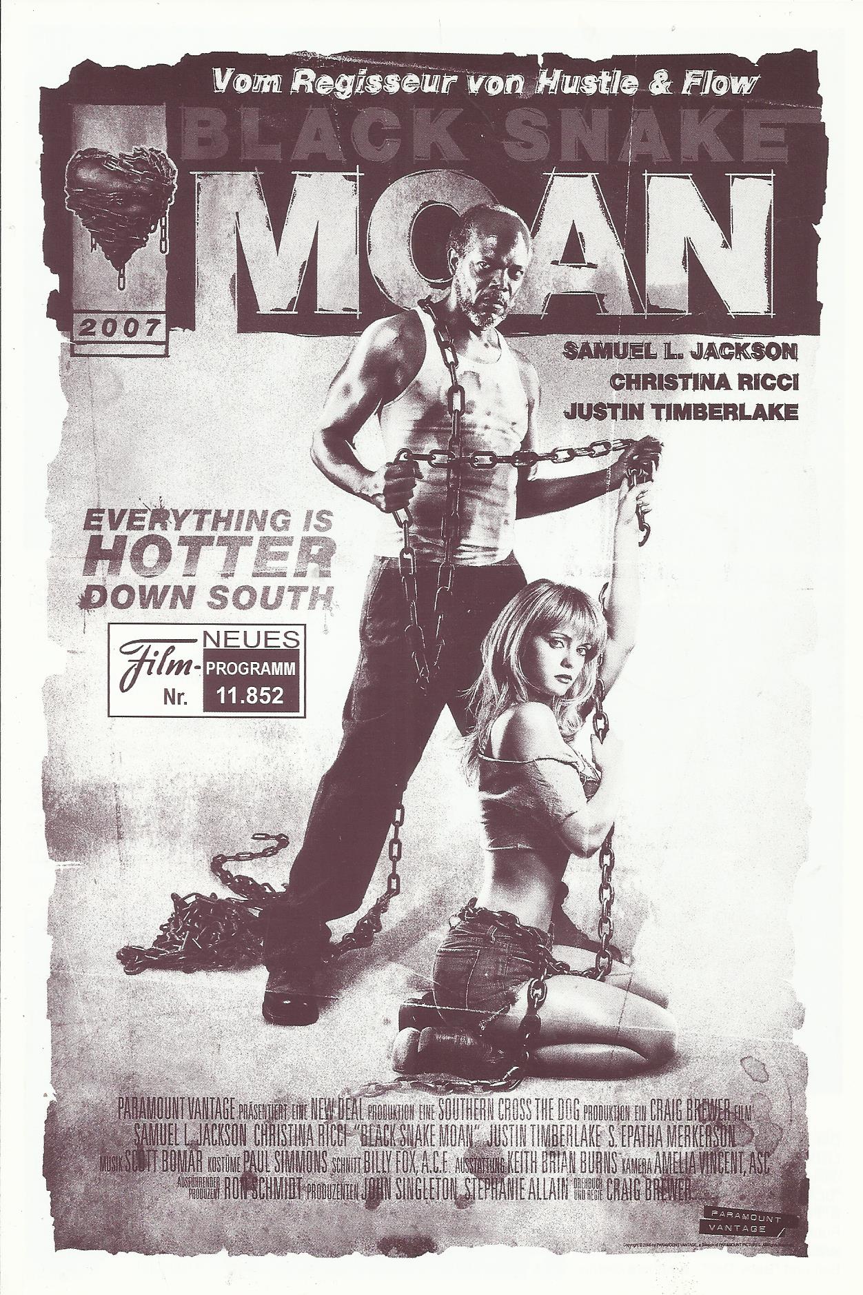 11852: Black Snake Moan ( Craig Brewer ) Samuel L. Jackson, Christina Ricci, Justin Timberlake, S. Epatha Merkerson, John Cothran, Michael Raymond-James, Kim Richards, David Banner