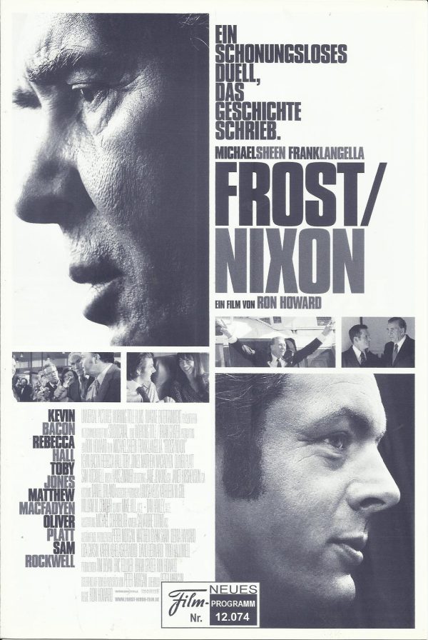 12074: Frost / Nixon ( Ron Howard ) Michael Sheen, Frank Langella, Kevin Bacon, Rebecca Hall, Toby Jones, Matthew Macfadyen, Oliver Platt, Sam Rockwell, Kate Jennings Grant, Patty McCormack, Andy Milder