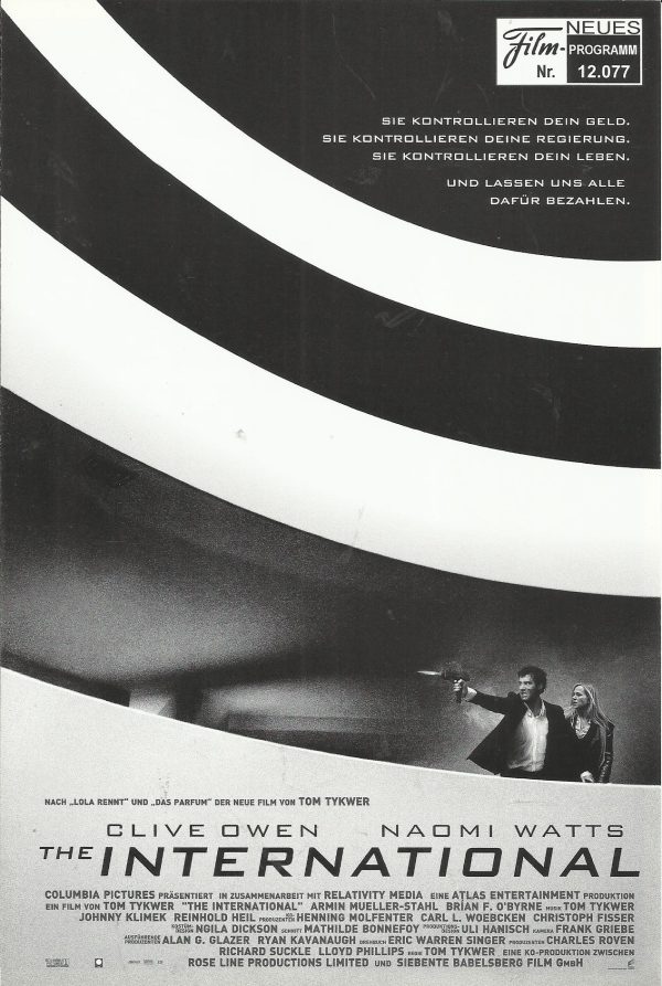 12077: The International ( Tom Tykwer ) Clive Owen, Naomi Watts, Armin Mueller-Stahl, Brian F. O´Byrne, Ulrich Thomsen, Axel Milberg, Thomas Morris, Michel Voletti, Victor Slezak, James Rebhorn, Jack McGee, Patrick Baladi, Remy Auberjonois, Jay Villiers,