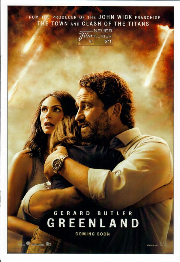 571: Greenland ( Ric Roman Waugh ) Gerald Butler, Morena Baccarin, Roger Dale Floyd, Scott Glenn, Randal Gonzalez, Scott Poythress, Claire Bronson, Madison Johnson,