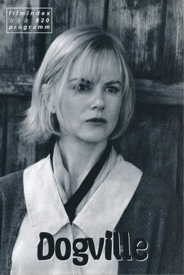 820: Dogville ( Lars von Trier ) Nicole Kidman, Harriet Andersson, Lauren Bacall, Jean-Marc Barr, Paul Bettany, Blair Brown, James Caan, Patricia Clarkson, Jeremy Davies, Ben Gazarra, Philip Baker Hall, John Hurt, Udo Kier, Shauna Shim,