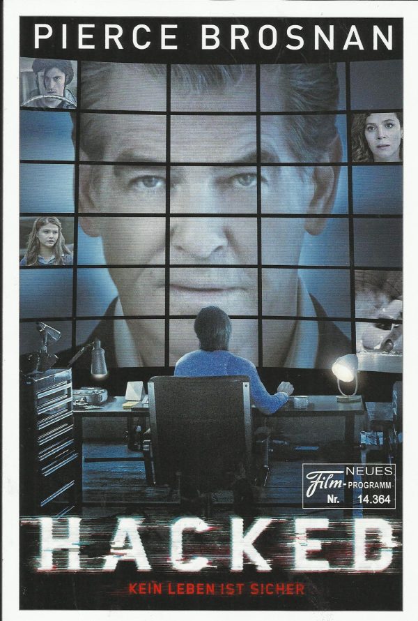 14364: Hacked - Kein Leben ist sicher ( John Moore ) Pierce Brosnan, Jason Barry, Brian F. Mulvey, Martin Hindy, Michael Nyqvist, Anna Friel, Stefanie Scott, Clare-Hope Ashitey, David McSavage, James Frecheville, Olivia Romao, Adam Fergus, Austin Swift, E