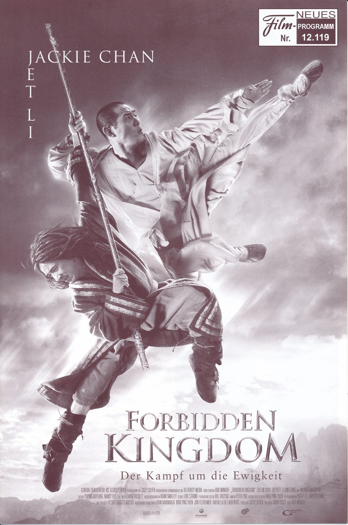 12119: Forbidden Kingdom ( Rob Minkoff ) Jet Li, Michael Angarano, Jackie Chan, Yifei Liu, Collin Chou, Morgan Benoit, Bingbing Li, Jack Posobiec, Thomas McDonell, Deshun Wang, Xiao Li Liu, Shaohua Yang, Ju Shi Xiao, Meng Guo