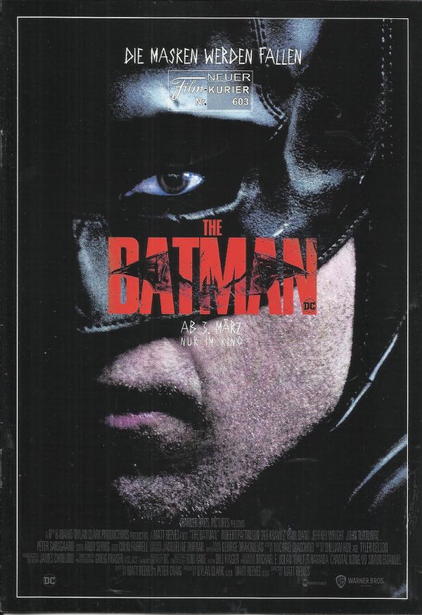 603: The Batman ( Matt Reeves ) Zoe Kravitz, Robert Pattinson, Barry Keoghan, Paul Dano, Andy Serkis, Jeffrey Wright, John Turturro, Peter Sarsgaard, Colin Farrell, Jayme Lawson, Alex Ferns, Lorraine Tai, Elena Saurel, Rupert Penry-Jones, Con O´Neill, Jos