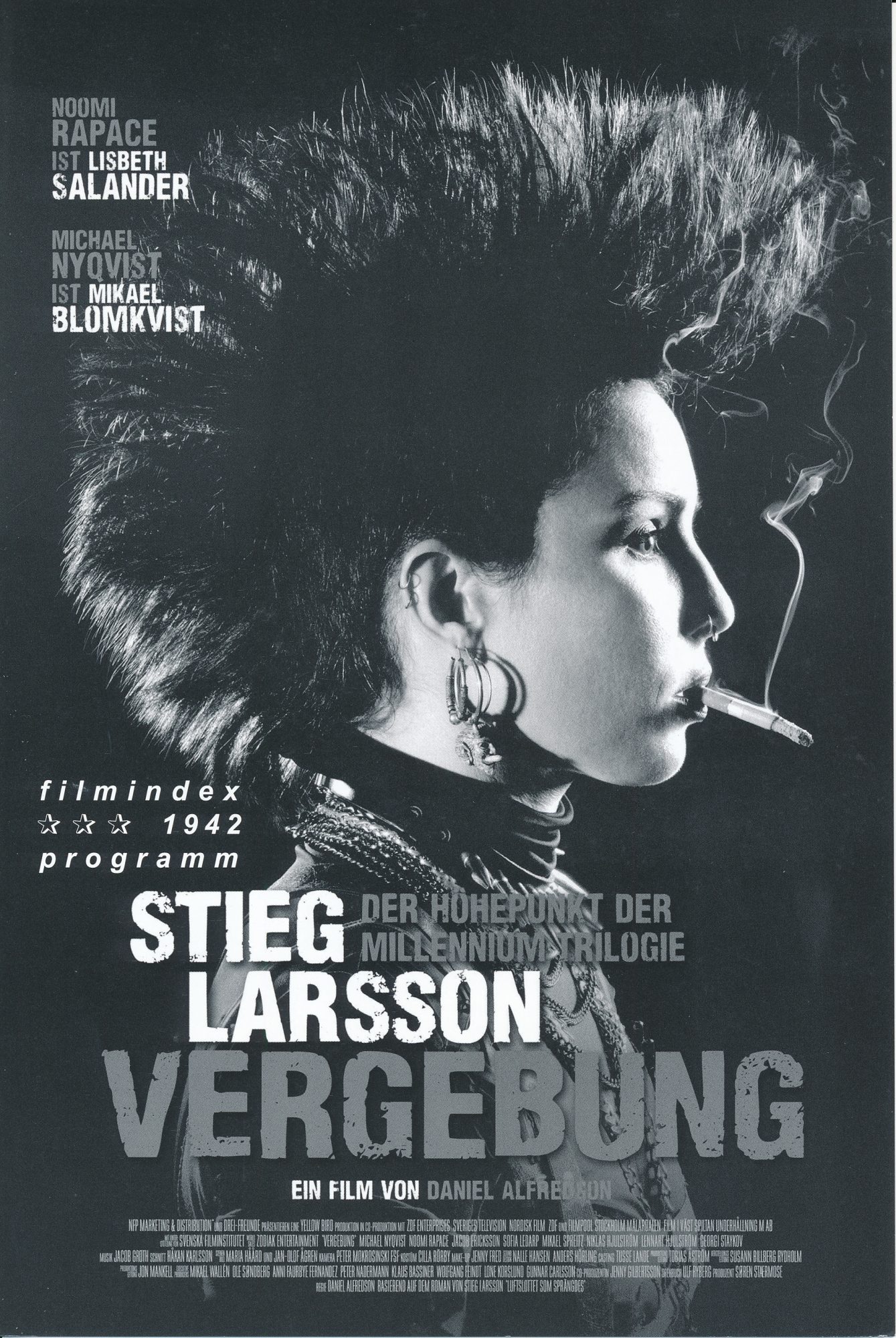 1942: Vergebung ( Stieg Larsson ) Michael Nyqvist, Noomi Rapace, Lena Endre, Annika Hallin, Jacob Ericksson, Anders Ahlbom Rosendahl,