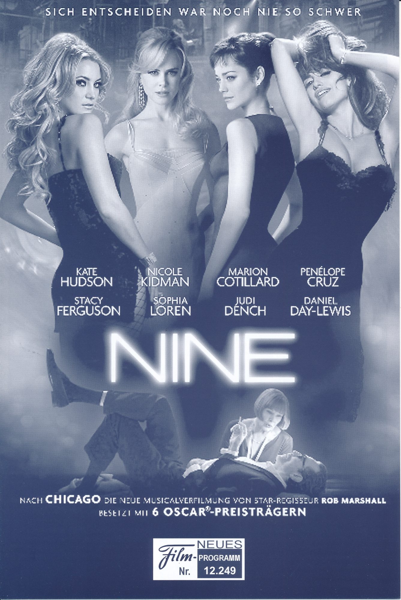 12249: Nine ( Rob Marshall ) Daniel Day-Lewis, Penelope Cruz, Marion Cotillard, Nicole Kidman, Judi Dench, Sophia Loren, Kate Hudson, Stacy Ferguson, Ricky Tognazzi, Giuseppe Cederna, Elio Germano, Andrea di Stefano