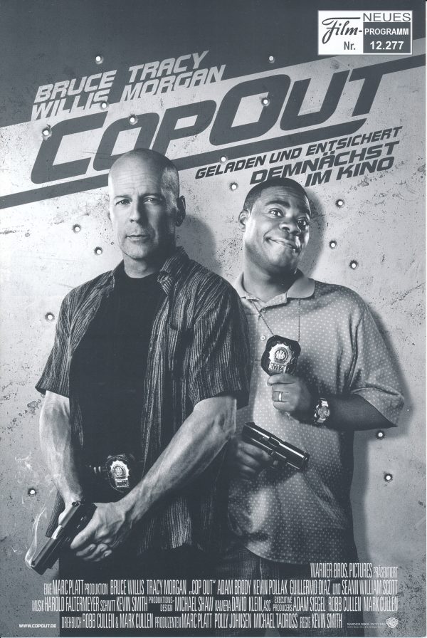 12277: CopOut ( Kevin Smith ) Bruce Willis, Tracy Morgan, Juan Carlos Hernandez, Cory Fernandez, Jason Hurt, Jeff Lima, Sean Cullen, Kevin Pollak, Adam Brody, Alberto Bonilla, Michelle Trachtenberg, Jason Lee, Rashida Jones, Seann William Scott