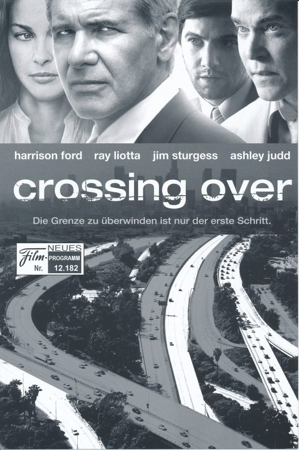 12182: crossing over ( Wayne Kramer ) Harrison Ford, Ray Liotta, Ashley Judd, Jim Sturgess, Cliff Curtis, Alice Braga, Alice Eve, Summer Bishil, Jacqueline Obradors, Justin Chon, Melody Khazae, Marik Tadros, Marshall Manesh, Nina Nayebi, Naila Azad
