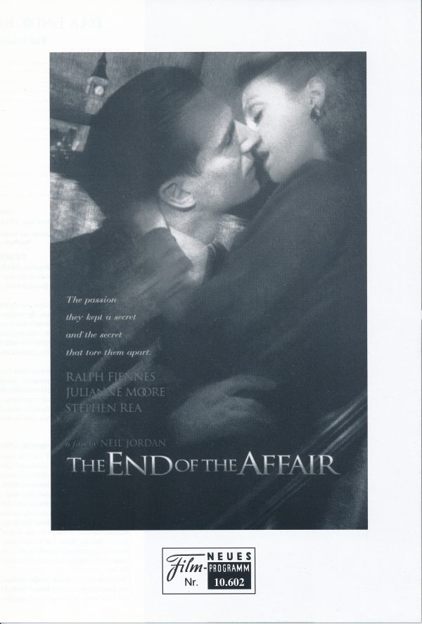 10602: The End of the Affair ( Neil Jordan ) Ralph Fiennes, Julianne Moore, Stephen Rea, James Bolam, Ian Hart, Samuel Bould, Cyril Shaps, Jason Isaacs, Deborah Findlay